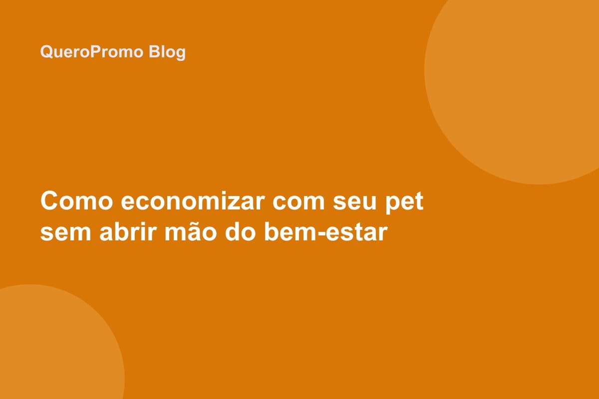 Como economizar com seu pet sem abrir mão do bem-estar